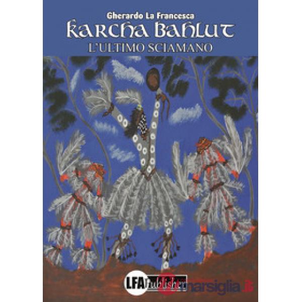 Karcha Bahlut. L'ultimo sciamano