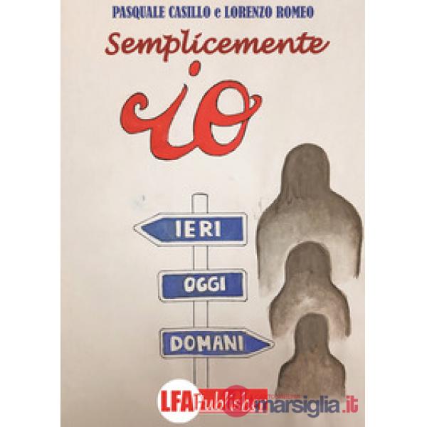 Semplicemente io. Ieri, oggi, domani