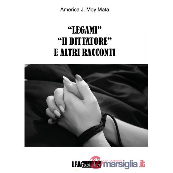 «Legami» «Il dittatore» e altri racconti
