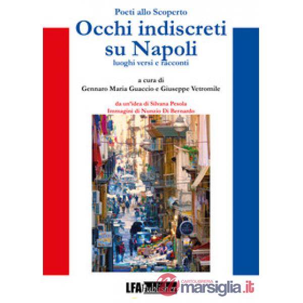 Poeti allo scoperto. Occhi indiscreti su Napoli. Luoghi, versi e racconti