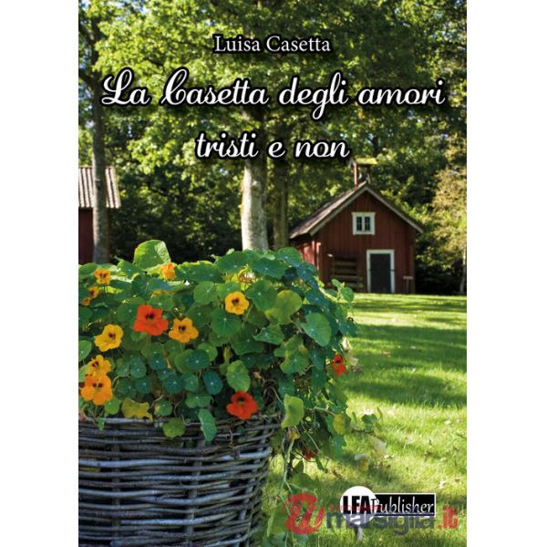 Casetta degli amori tristi e non (La)