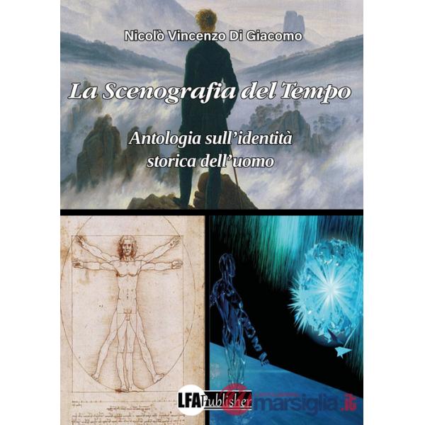 Scenografia del tempo. Antologia sull'identità storica dell'uomo (La)