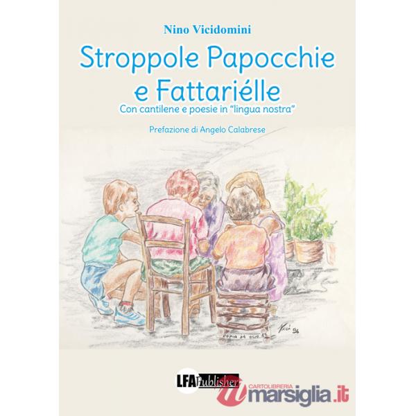 Stroppole papocchie e fattariélle. Con cantilene e poesie in «lingua nostra»