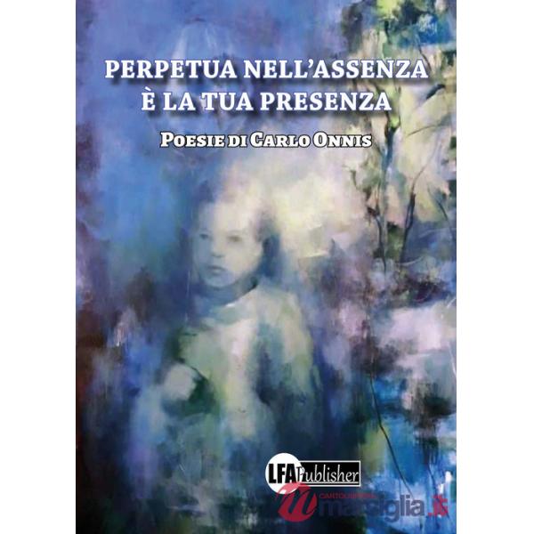Perpetua nell'assenza è la tua presenza