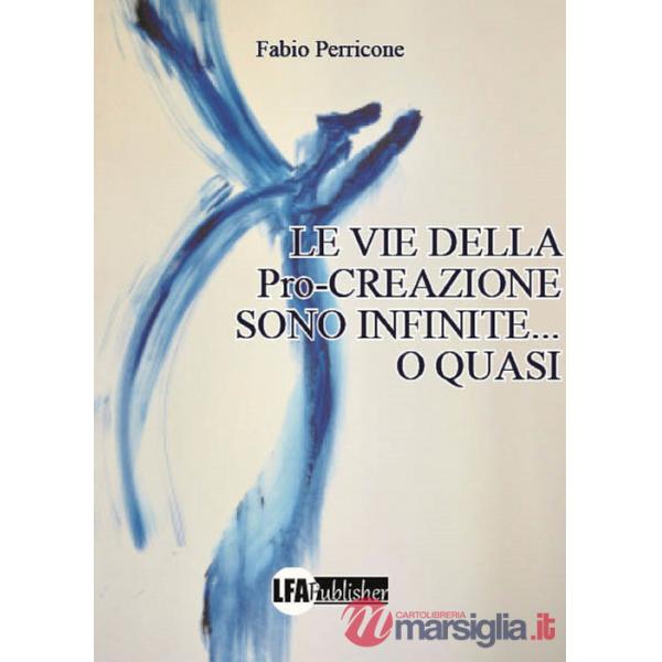 Vie della pro-creazione sono infinite... o quasi (Le)