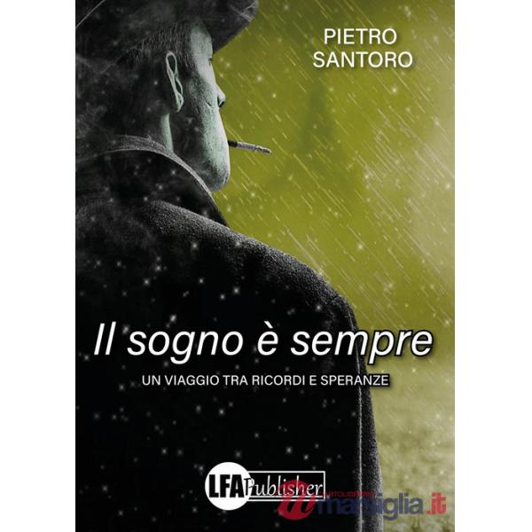 Sogno è sempre. Un viaggio tra ricordi e speranze (Il)