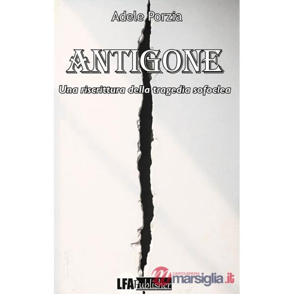 Antigone. Una riscrittura della tragedia Sofoclea