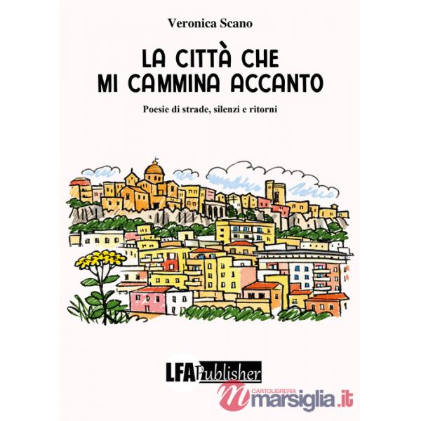Città che mi cammina accanto. Poesie di strade, silenzi e ritorni (La)