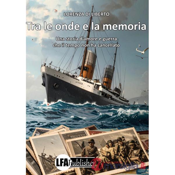 Tra le onde e la memoria. Una storia d'amore e guerra che il tempo non ha cancellato