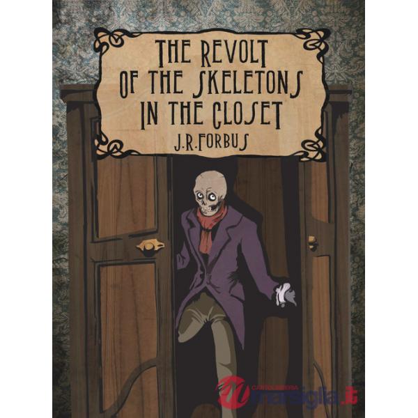 Revolt of the skeletons in the closet. Ediz. illustrata (The)
