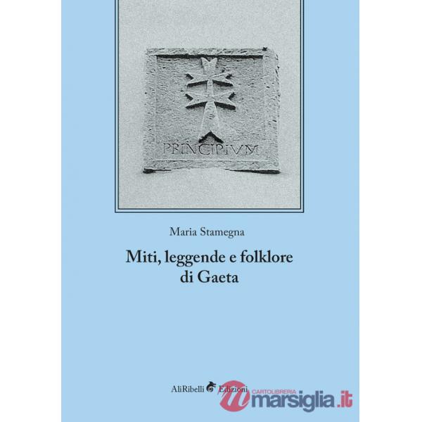 Miti, leggende e folklore di Gaeta. Ediz. integrale