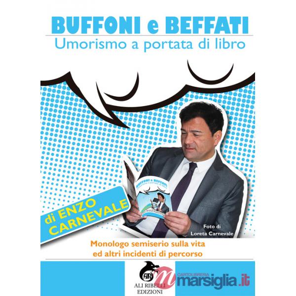 Buffoni e beffati. Umorismo a portata di libro. Monologo semiserio sulla vita ed altri incidenti di percorso