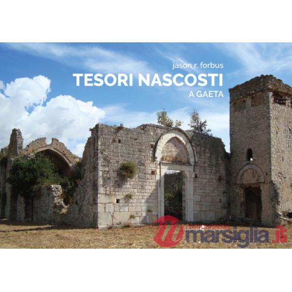Tesori nascosti a Gaeta. Ediz. illustrata