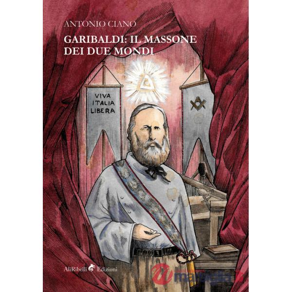 Garibaldi: il massone dei due mondi
