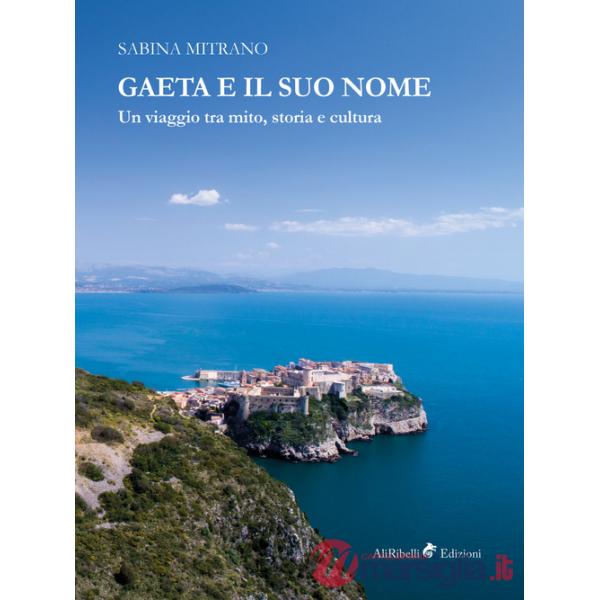 Gaeta e il suo nome. Un viaggio tra mito, storia e cultura