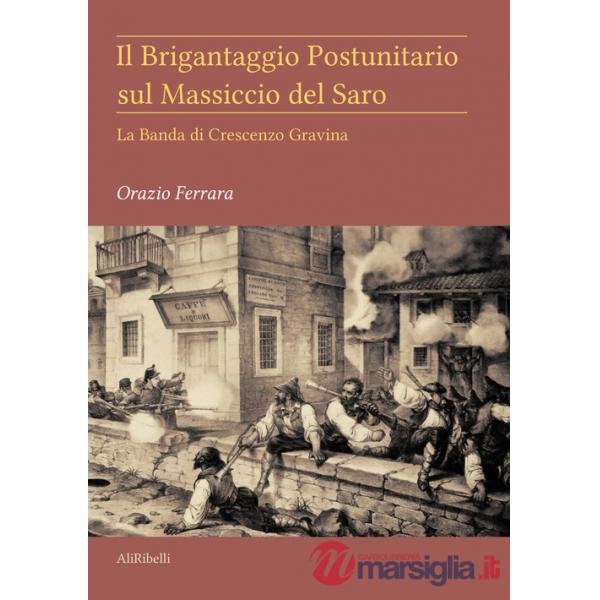 Brigantaggio postunitario sul massiccio del Saro. La banda di Crescenzo Gravina (Il)