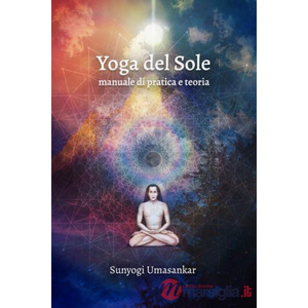 Yoga del Sole. Manuale di pratica e teoria