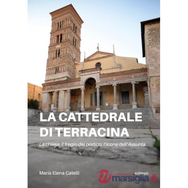Cattedrale di Terracina. La chiesa, il fregio del portico, l'icona dell'Assunta (La)