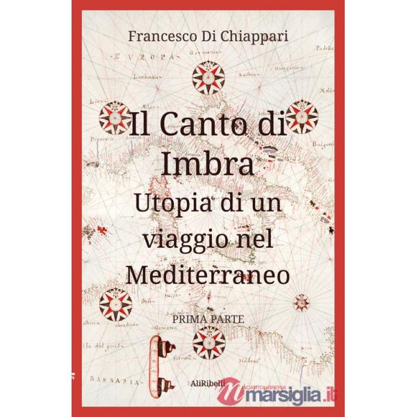 Canto di Imbra. Utopia di un viaggio nel Mediterraneo (Il). Vol. 1