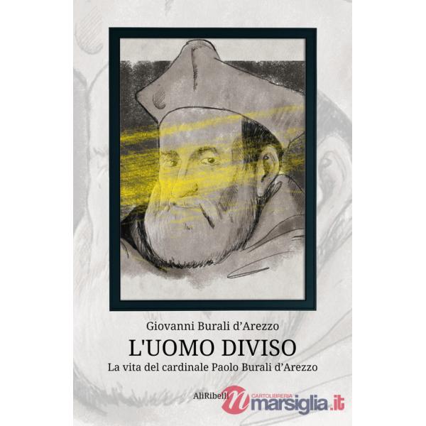 Uomo diviso. La vita del cardinale Paolo Burali d'Arezzo (L')