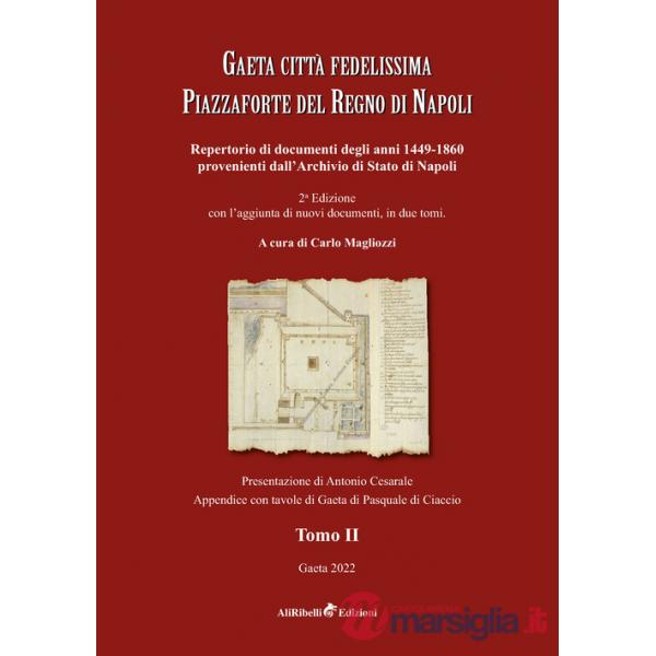 Gaeta città fedelissima piazzaforte del Regno di Napoli. Repertorio di documenti degli anni 1449-1860 provenienti dall'Archivio 