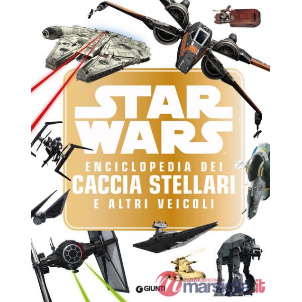 Star Wars. Enciclopedia dei caccia stellari e altri veicoli. Ediz. a colori