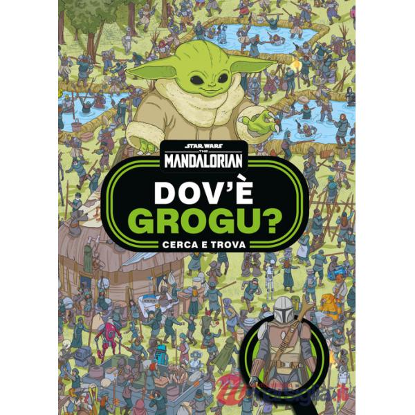 Dov'è Grogu? Cerca e trova. Star Wars. The Mandalorian. Ediz. a colori