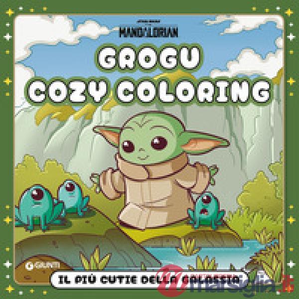 Grogu. Il più cutie della galassia. Star Wars. The Mandalorian. Cozy coloring. Ediz. illustrata