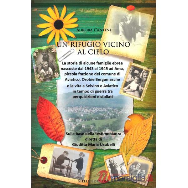 Rifugio vicino al cielo. La storia delle famiglie ebree nascoste dal 1943 al 1945 ad Ama, piccola frazione del comune di Aviatic