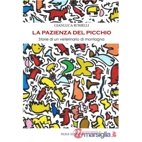 Pazienza del picchio. Storie di un veterinario di montagna (La)