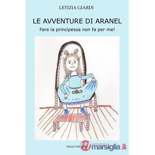 Avventure di aranel - fare la principessa non fa per me! (Le)