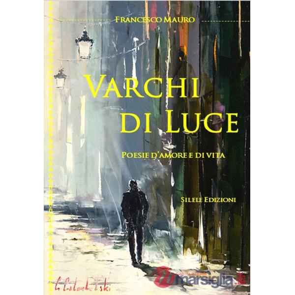 Varchi di luce. Poesie d'amore e di vita