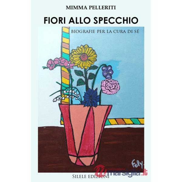Fiori allo specchio. Biografie per la cura di sé