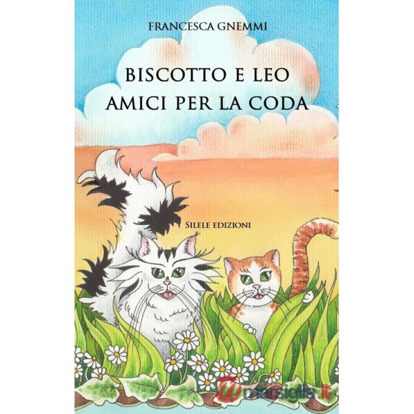Biscotto e Leo amici per la coda. Ediz. a colori