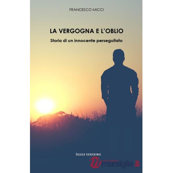 Vergogna e l'oblio. Storia di un innocente perseguitato (La)