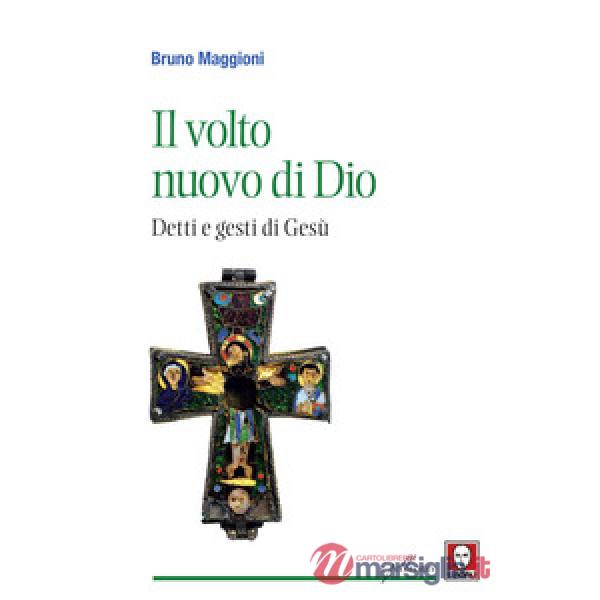 Volto nuovo di Dio. Detti e gesti di Gesù (Il)