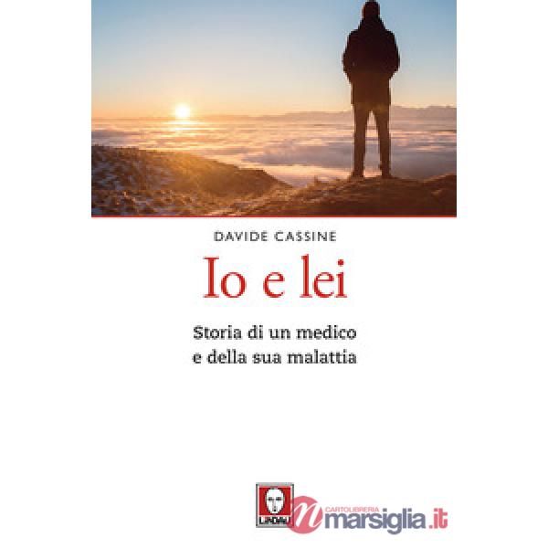 Io e lei. Storia di un medico e della sua malattia