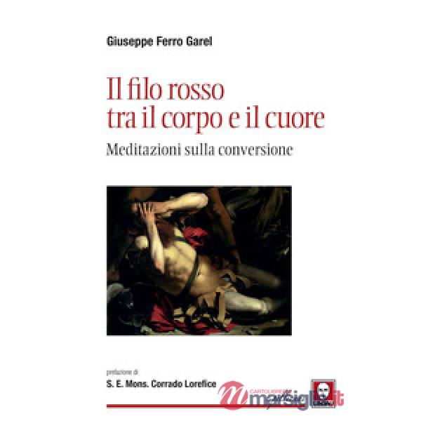 Filo rosso tra il corpo e il cuore. Meditazioni sulla conversione (Il)