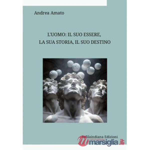 L'uomo: il suo essere, la sua storia, il suo destino. Raccolta di saggi di filosofia e di antropologia