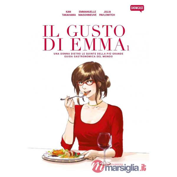 Gusto di Emma. Una donna dietro le quinte della più grande guida gastronomica del mondo (Il). Vol. 1
