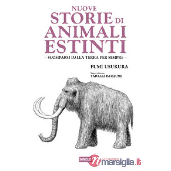 Nuove storie di animali estinti. Scomparsi dalla Terra per sempre