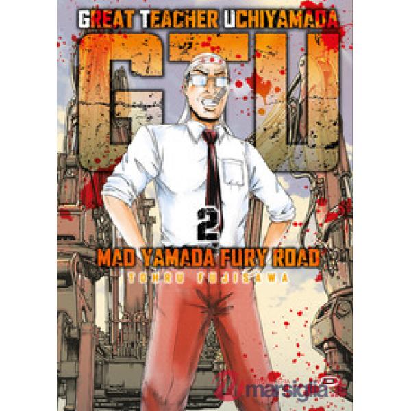 G.T.U. Great teacher Uchiyamada. Mad Yamada fury road. Vol. 2