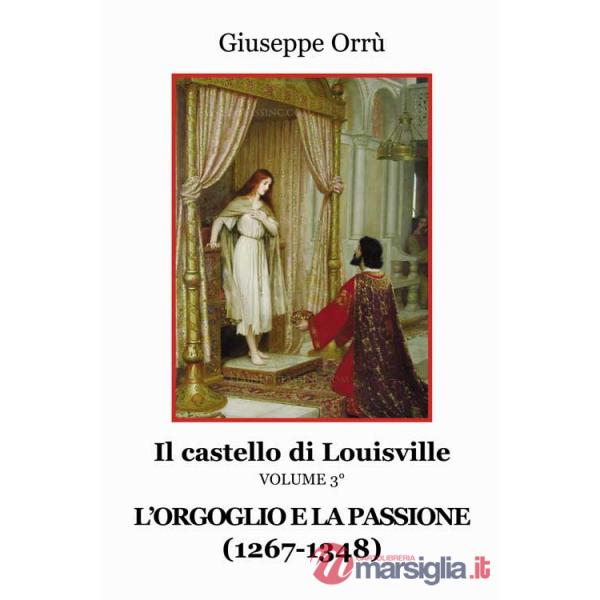 Orgoglio e la passione (1267-1348) Il castello di Louisville (L'). Vol. 3