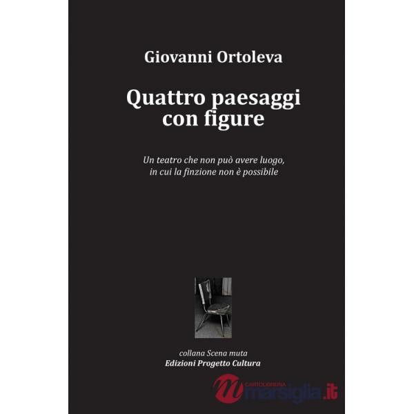Quattro paesaggi con figure. Un teatro che non può avere luogo, in cui la finzione non è possibile