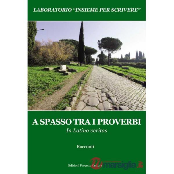 A spasso tra i proverbi. In Latino veritas. Laboratorio «Insieme per scrivere»