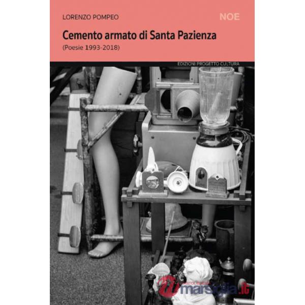 Cemento armato di santa pazienza. (Poesie 1993-2018)