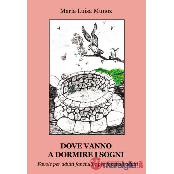 Dove vanno a dormire i sogni. Favole per adulti fanciulli e per fanciulli adulti