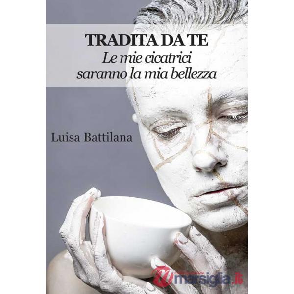 Tradita da te. Le mie cicatrici saranno la mia bellezza