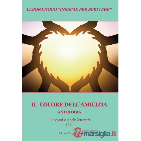 Colore dell'amicizia. Antologia. Racconti e giochi letterari 2024 (Il)