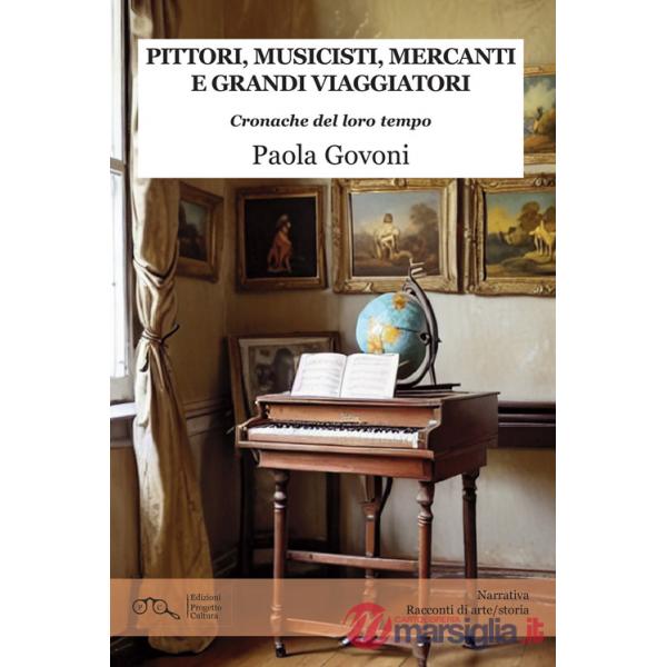 Pittori, musicisti, mercanti e grandi viaggiatori. Cronache del loro tempo